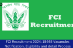 FCI Recruitment 2024 15465 Vacancies Notification Eligibility and detail Process